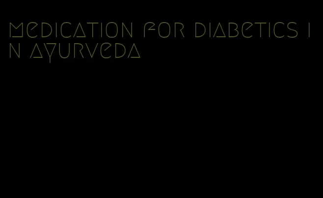medication for diabetics in ayurveda