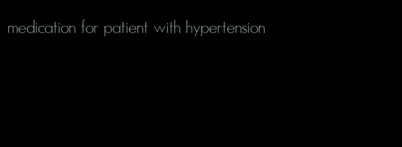 medication for patient with hypertension