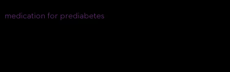 medication for prediabetes