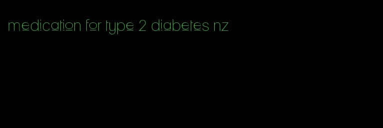 medication for type 2 diabetes nz