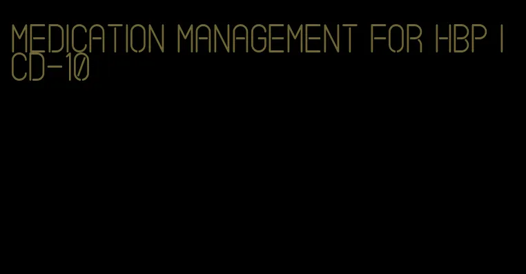 medication management for hbp icd-10