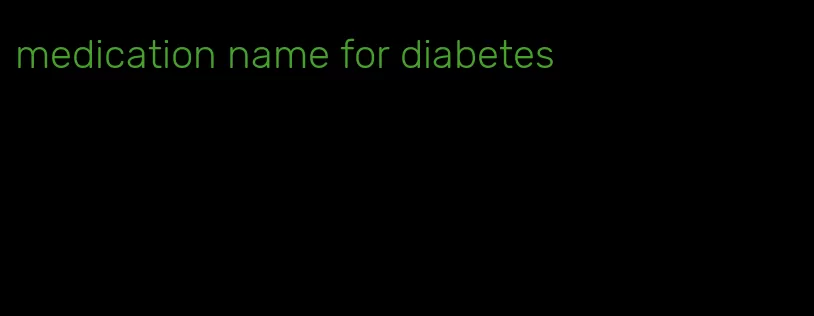 medication name for diabetes