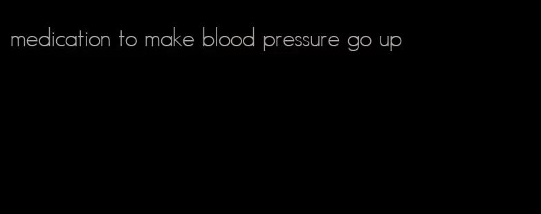 medication to make blood pressure go up