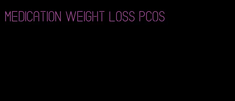 medication weight loss pcos