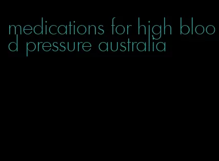 medications for high blood pressure australia