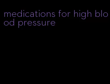medications for high blood pressure