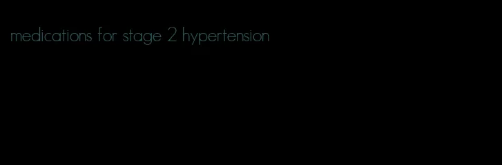 medications for stage 2 hypertension