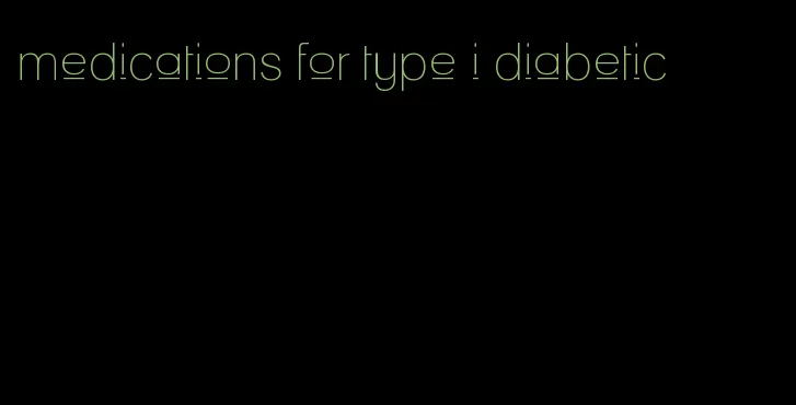medications for type i diabetic