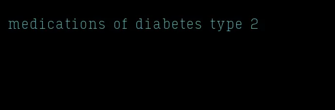 medications of diabetes type 2