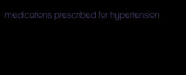 medications prescribed for hypertension