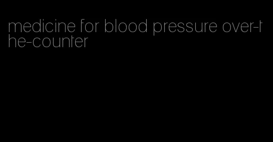 medicine for blood pressure over-the-counter