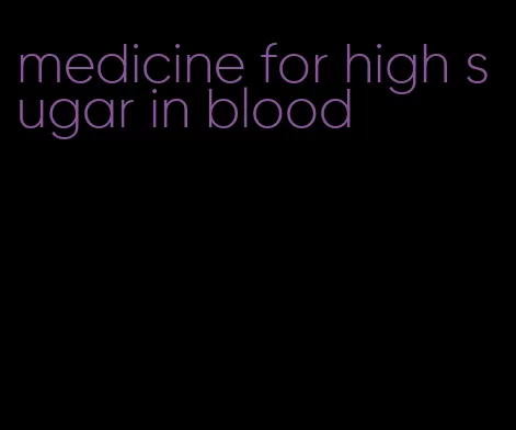 medicine for high sugar in blood