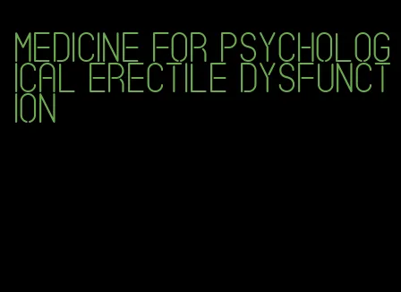 medicine for psychological erectile dysfunction