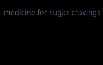 medicine for sugar cravings