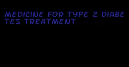 medicine for type 2 diabetes treatment