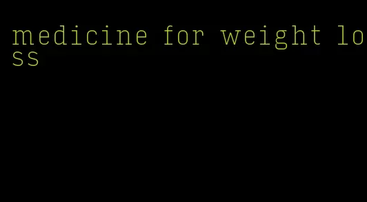 medicine for weight loss