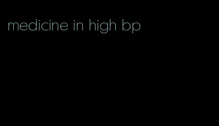 medicine in high bp