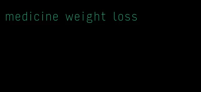 medicine weight loss