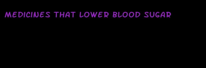 medicines that lower blood sugar