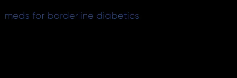 meds for borderline diabetics