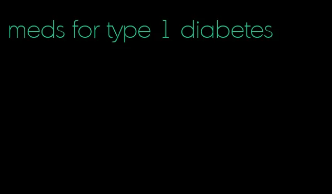 meds for type 1 diabetes