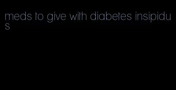 meds to give with diabetes insipidus