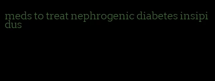 meds to treat nephrogenic diabetes insipidus