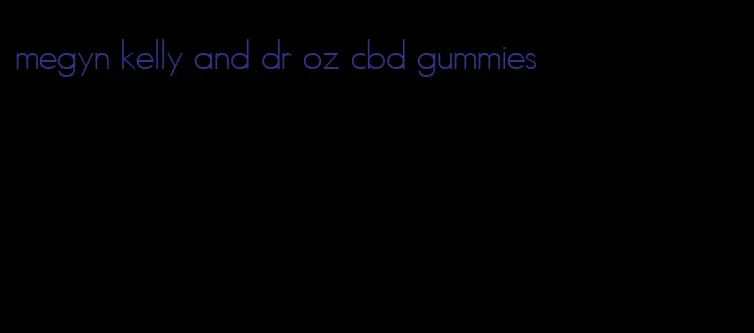 megyn kelly and dr oz cbd gummies