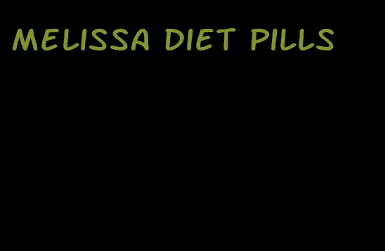 melissa diet pills