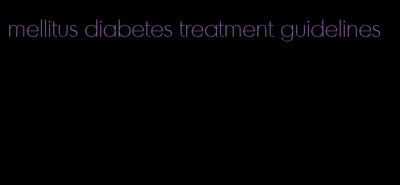 mellitus diabetes treatment guidelines