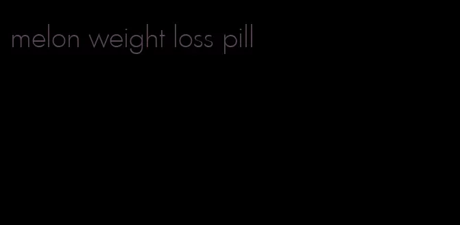 melon weight loss pill