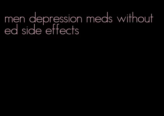 men depression meds without ed side effects