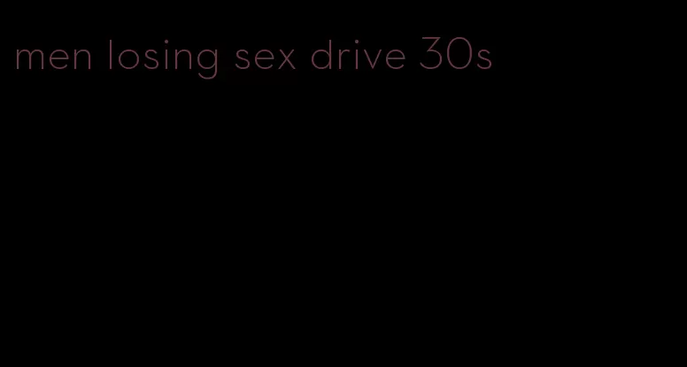 men losing sex drive 30s