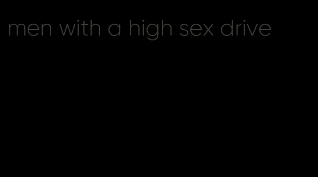 men with a high sex drive