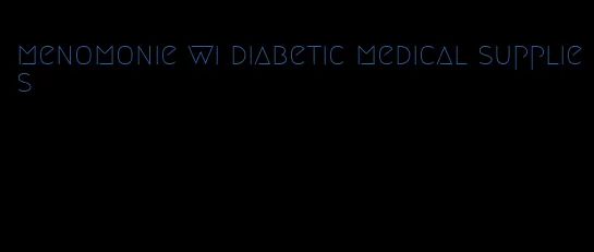 menomonie wi diabetic medical supplies