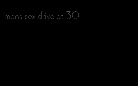 mens sex drive at 30