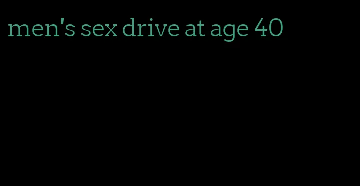 men's sex drive at age 40