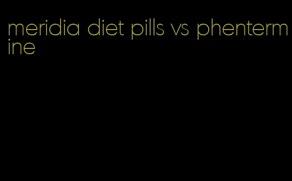 meridia diet pills vs phentermine