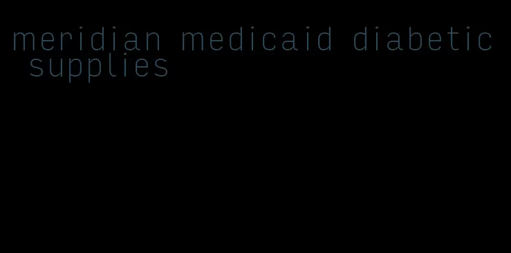 meridian medicaid diabetic supplies