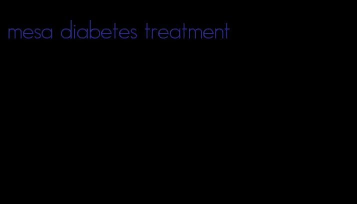 mesa diabetes treatment