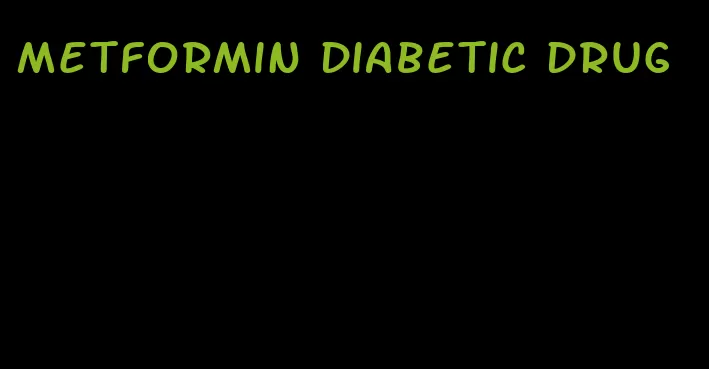 metformin diabetic drug