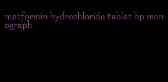 metformin hydrochloride tablet bp monograph