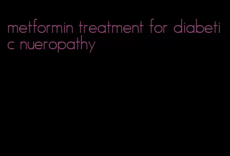 metformin treatment for diabetic nueropathy