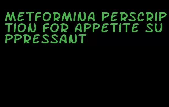 metformina perscription for appetite suppressant