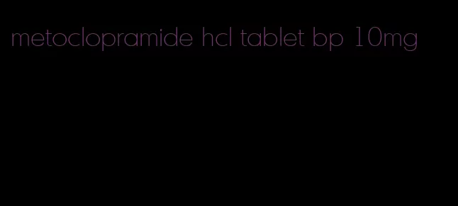 metoclopramide hcl tablet bp 10mg