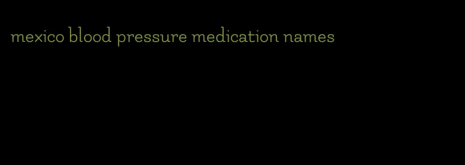 mexico blood pressure medication names