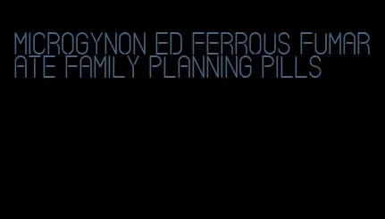 microgynon ed ferrous fumarate family planning pills