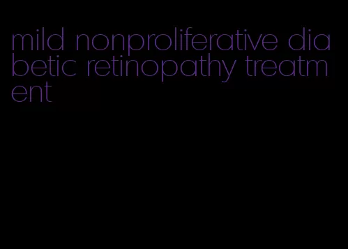 mild nonproliferative diabetic retinopathy treatment