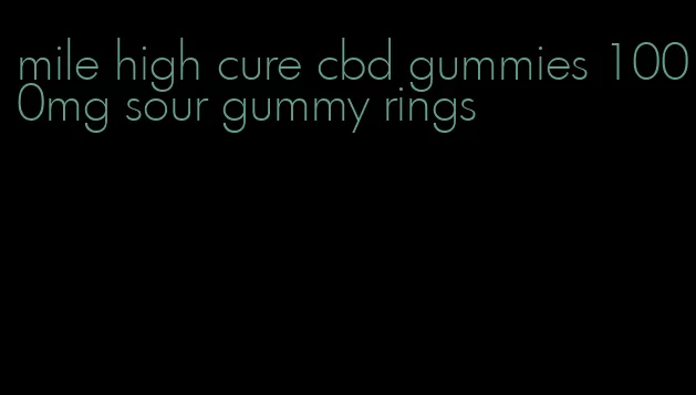 mile high cure cbd gummies 1000mg sour gummy rings