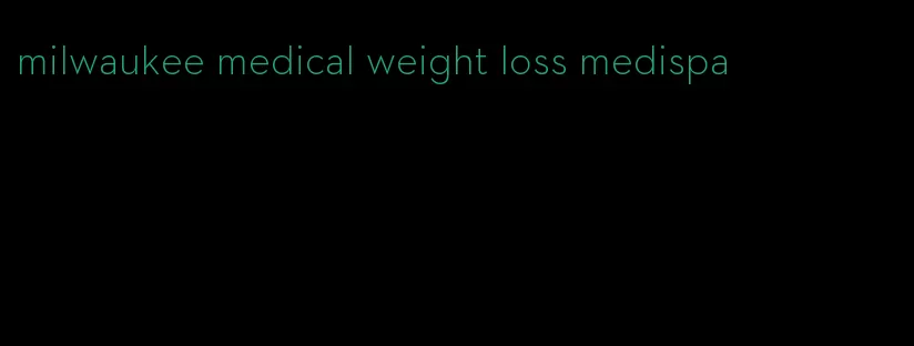 milwaukee medical weight loss medispa